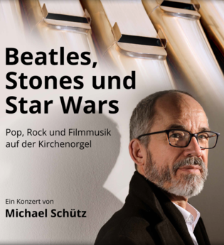 Plakat für das Orgelkonzert „Beatles, Stones und Star Wars“ von Michael Schütz: Im Vordergrund ist MIchael Schütz zu sehen neben ihm ein Schriftzug "Beatles, Stones und Star-Wars" Pop, Rock und Filmmusik auf der Kirchenorgel